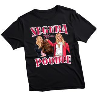 Camiseta Segura Meu Poodle As Branquelas 100% Algodão